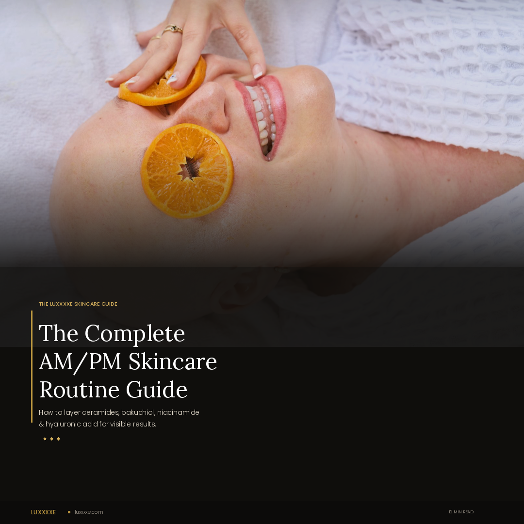 The Complete AM/PM Skincare Routine: How to Layer Ceramides, Bakuchiol, Niacinamide & Hyaluronic Acid for Visible Results