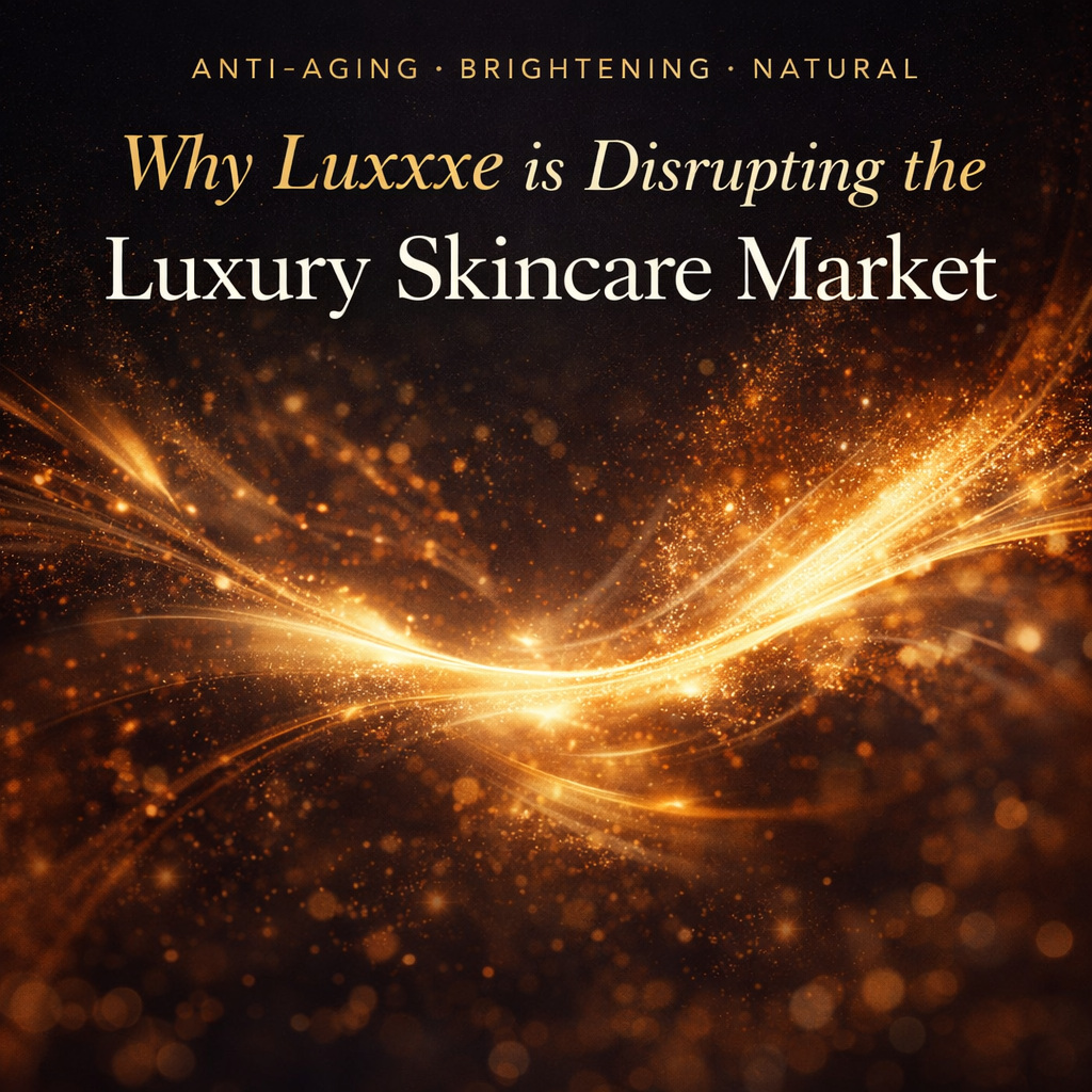 Why Luxxxxe Is Disrupting Luxury Skincare | Anti-Aging & Brightening Skincare